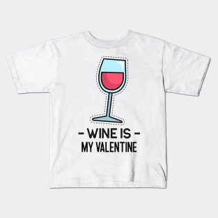 Wine is my Valentine Kids T-Shirt